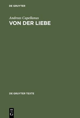 Von Der Liebe: Drei B?cher - Andreas Capellanus, and Knapp, Fritz Peter (Afterword by)