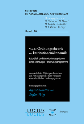 Von Der Ordnungstheorie Zur Institutionenkonomik: Rckblick Und Entwicklungsoptionen Eines Marburger Forschungsprogramms - Schller, Alfred (Editor), and Voigt, Stefan (Editor)