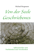 Von der Seele Geschriebenes: Aphoristisches zum Nachdenken und Verschenken