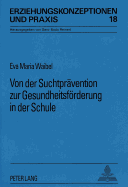 Von Der Suchtpraevention Zur Gesundheitsfoerderung in Der Schule: Der Lange Weg Der Kleinen Schritte