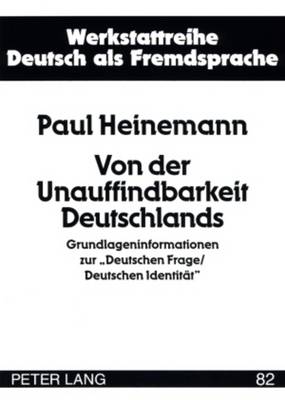 Von Der Unauffindbarkeit Deutschlands: Grundlageninformationen Zur Deutschen Frage/Deutschen Identitaet? - Schrder, Hartmut (Editor), and Heinemann, Paul