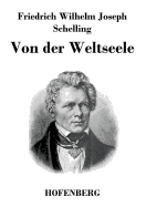 Von der Weltseele: Eine Hypothese der hhern Physik zur Erklrung des allgemeinen Organismus