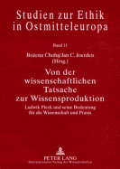 Von Der Wissenschaftlichen Tatsache Zur Wissensproduktion: Ludwik Fleck Und Seine Bedeutung Fuer Die Wissenschaft Und Praxis