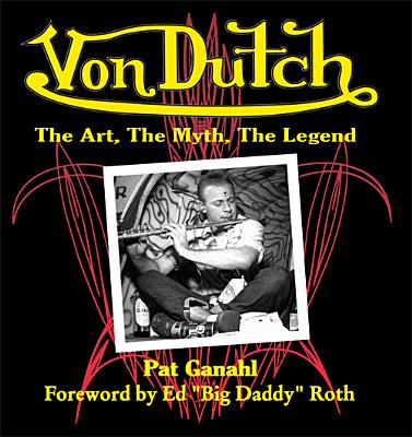 Von Dutch: The Art, the Myth, the Legend - Ganahl, Pat