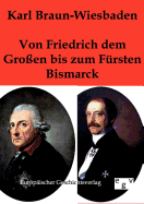 Von Friedrich dem Groen bis zum Frsten Bismarck