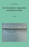 Von Grask?sten, Apparaten und Wasserwelten: Erz?hlung