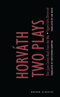 von Horvath: Two Plays: Don Juan Comes Back from the War; Figaro Gets Divorced - Horvth, dn von, and Hampton, Christopher (Translated by), and Huish, Ian (Translated by)