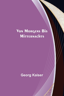 Von morgens bis mitternachts - Kaiser, Georg