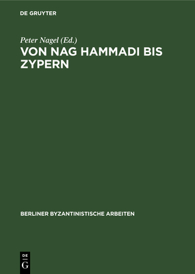 Von Nag Hammadi Bis Zypern: Eine Aufsatzsammlung - Nagel, Peter (Editor)