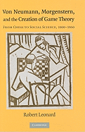 Von Neumann, Morgenstern, and the Creation of Game Theory: From Chess to Social Science, 1900-1960