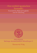 Von Reichlich Agyptischem Verstande: Festschrift Fur Waltraud Guglielmi Zum 65. Geburtstag - Zibelius-Chen, Karol (Editor), and Fischer-Elfert, Hans W (Editor)