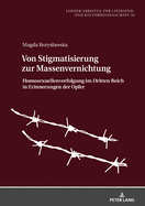 Von Stigmatisierung Zur Massenvernichtung: Homosexuellenverfolgung Im Dritten Reich in Erinnerungen Der Opfer