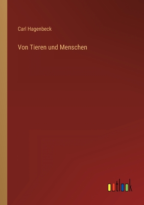 Von Tieren Und Menschen - Hagenbeck, Carl