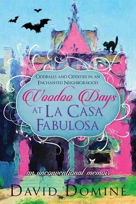 Voodoo Days at La Casa Fabulosa: An Unconventional Memoir - Domine, David