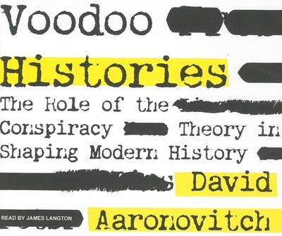 Voodoo Histories: The Role of the Conspiracy Theory in Shaping Modern History - Aaronovitch, David, and Langton, James (Narrator)