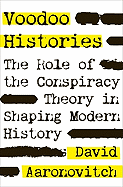 Voodoo Histories: The Role of the Conspiracy Theory in Shaping Modern History