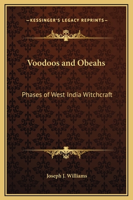 Voodoos and Obeahs: Phases of West India Witchcraft - Williams, Joseph J