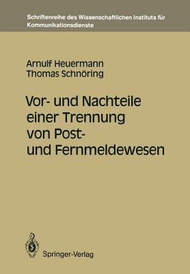 VOR- Und Nachteile Einer Trennung Von Post- Und Fernmeldewesen - Heuermann, Arnulf, and Schnring, Thomas