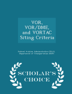 VOR, VOR/Dme, and Vortac Siting Criteria - Scholar's Choice Edition