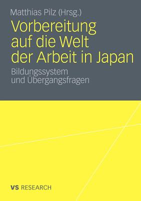 Vorbereitung Auf Die Welt Der Arbeit in Japan: Bildungssystem Und Ubergangsfragen - Pilz, Matthias (Editor)