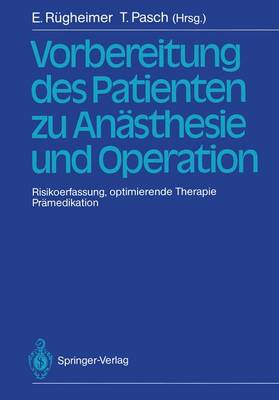 Vorbereitung Des Patienten Zu Anasthesie Und Operation: Risikoerfassung, Optimierende Therapie Pramedikation 3. Internationales Erlanger Anasthesie-Symposion 2. Bis 5. Juli 1986 - R?gheimer, Erich (Editor), and Pasch, Thomas (Editor)