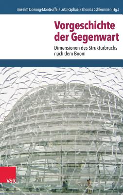 Vorgeschichte Der Gegenwart: Dimensionen Des Strukturbruchs Nach Dem Boom - Doering-Manteuffel, Anselm (Editor), and Raphael, Lutz (Editor), and Schlemmer, Thomas (Editor)