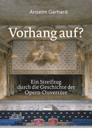 Vorhang Auf?: Ein Streifzug Durch Die Geschichte Der Opern-Ouvertre