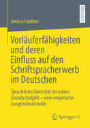 Vorluferfhigkeiten und deren Einfluss auf den Schriftspracherwerb im Deutschen: Sprachliche Diversitt im ersten Grundschuljahr - eine empirische Longitudinalstudie