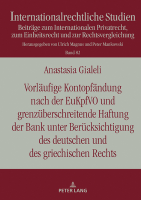 Vorlaeufige Kontopfaendung nach der EuKpfVO und grenzueberschreitende Haftung der Bank unter Beruecksichtigung des deutschen und des griechischen Rechts - Mankowski, Peter, and Gialeli, Anastasia