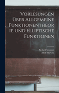 Vorlesungen ber Allgemeine Funktionentheorie Und Elliptische Funktionen