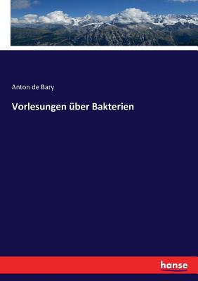 Vorlesungen ber Bakterien - Bary, Anton De