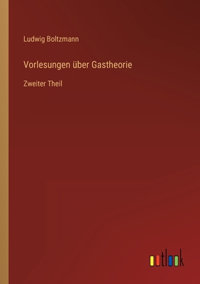 Vorlesungen ber Gastheorie: Zweiter Theil - Boltzmann, Ludwig