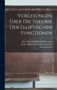 Vorlesungen ?ber Die Theorie Der Elliptischen Functionen