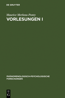 Vorlesungen I: Schrift Fur Die Kandidatur Am College de France. Lob Der Philosophie. Vorlesungszusammenfassungen (College de France 1952-1960). Die Humanwissenschaften Und Die Phanomenologie - Merleau-Ponty, Maurice, and M?traux, Alexandre (Preface by)