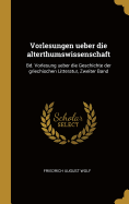 Vorlesungen ueber die alterthumswissenschaft: Bd. Vorlesung ueber die Geschichte der griechischen Litteratur, Zweiter Band