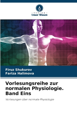 Vorlesungsreihe zur normalen Physiologie. Band Eins - Shukurov, Firuz, and Halimova, Fariza