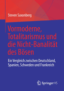 Vormoderne, Totalitarismus und die Nicht-Banalit?t des Bsen: Ein Vergleich zwischen Deutschland, Spanien, Schweden und Frankreich