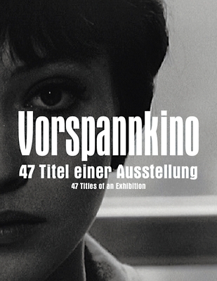 Vorspannkino: 47 Titles of an Exhibition - Pfeffer, Susanne (Editor), and Kothenschulte, Daniel, and Zons, Alexander