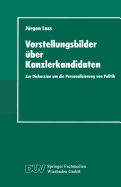 Vorstellungsbilder ber Kanzlerkandidaten: Zur Diskussion Um Die Personalisierung Von Politik