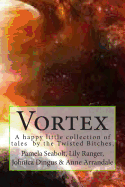 Vortex: A Collection of Short Stories by the Twisted Bitches