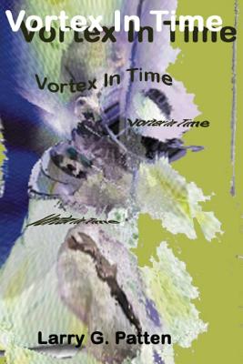 Vortex in Time - Patten, MR Larry G