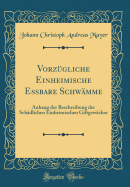 Vorzgliche Einheimische Essbare Schwmme: Anhang der Beschreibung der Schdlichen Einheimischen Giftgewchse (Classic Reprint)