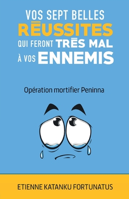 Vos sept belles r?ussites qui feront tr?s mal ? vos ennemis - Fortunatus, Etienne Katanku