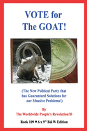 VOTE for The GOAT!: (The New Political Party that has Guaranteed Solutions for our Massive Problems!) B&W VERSION!