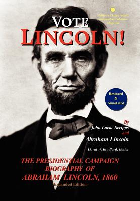 Vote Lincoln! the Presidential Campaign Biography of Abraham Lincoln, 1860; Restored and Annotated (Expanded Edition, Hardcover) - Scripps, John Locke, and Lincoln, Abraham, and Scripps, J L