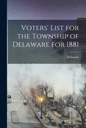 Voters' List for the Township of Delaware for 1881 [microform]