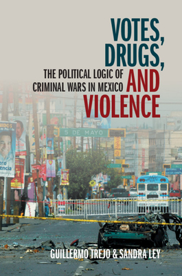 Votes, Drugs, and Violence - Trejo, Guillermo, and Ley, Sandra