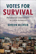 Votes for Survival: Relational Clientelism in Latin America