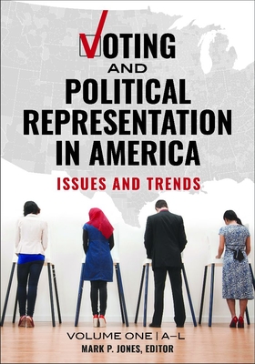 Voting and Political Representation in America: Issues and Trends [2 Volumes] - Jones, Mark P (Editor)