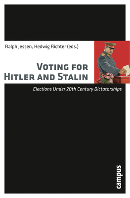 Voting for Hitler and Stalin: Elections Under 20th Century Dictatorships - Jessen, Ralph (Editor), and Richter, Hedwig (Editor)